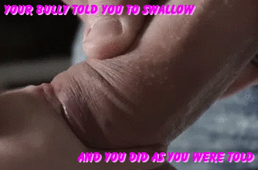 He made you swallow his load