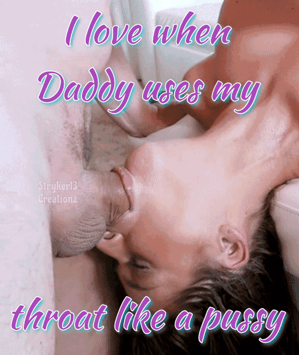 I Love When Daddy Uses My Throat Like A Pussy